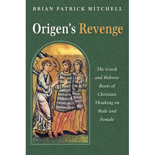Origen's Revenge: The Greek and Hebrew Roots of Christian Thinking on Male and Female