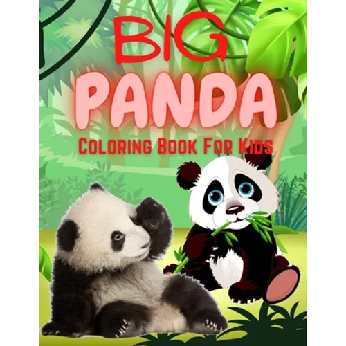 Big Panda Coloring Book For Kids: Stress Relief & Relaxation for Kids - Cute & Beautiful Bear - Positive Animal - Perfect Birthday Present for Boy and