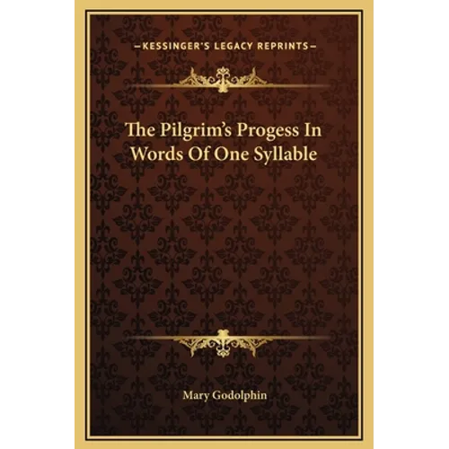 The Pilgrim's Progess In Words Of One Syllable