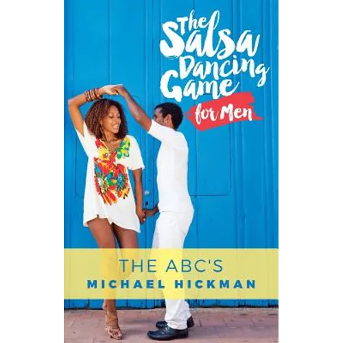 The Salsa Dancing Game for Men: The ABC's