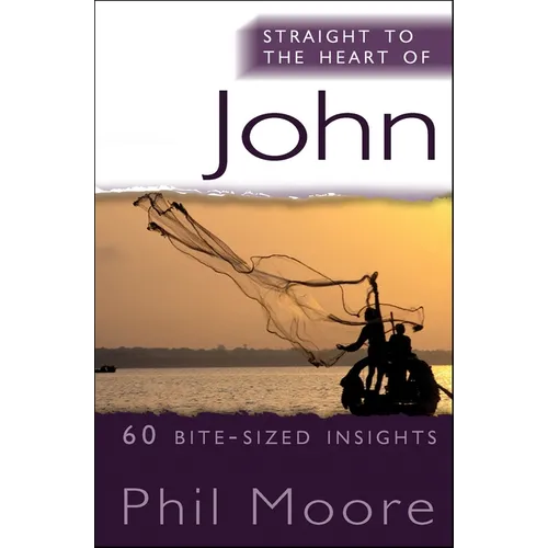 Straight to the Heart of John: 60 Bite-Sized Insights