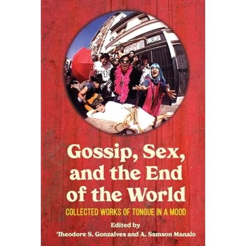 Gossip, Sex, and the End of the World: Collected Works of tongue in A mood