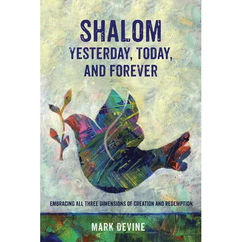 Shalom Yesterday, Today, and Forever: Embracing All Three Dimensions of Creation and Redemption
