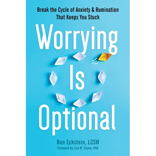 Worrying Is Optional: Break the Cycle of Anxiety and Rumination That Keeps You Stuck
