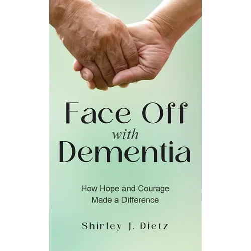 Face-Off with Dementia: How Hope and Courage Made a Difference