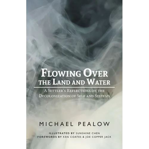 Flowing Over the Land and Water: A Settler's Reflections on the Decolonization of Self and Systems
