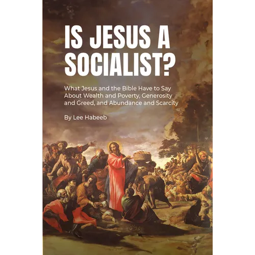 Is Jesus a Socialist?: What Jesus and the Bible Have to Say about Wealth and Poverty, Generosity and Greed, and Abundance and Scarcity