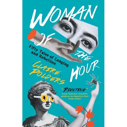 Woman of the Hour: Fifty Tales of Longing and Rebellion