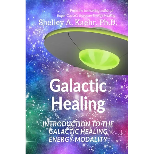 Galactic Healing: Introduction to the Galactic Healing Energy Modality