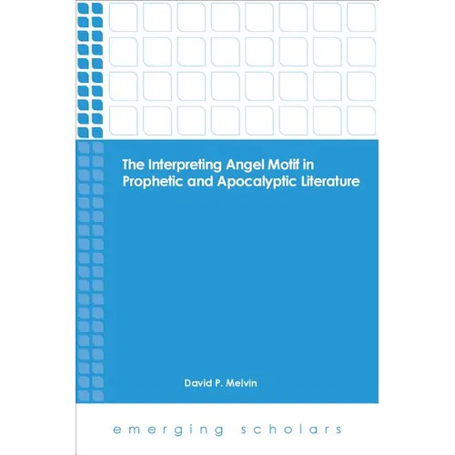 The Interpreting Angel Motif in Prophetic and Apocalyptic Literature