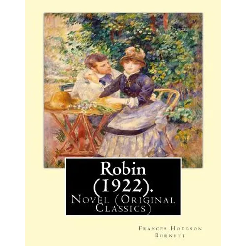 Robin (1922). By: Frances Hodgson Burnett: Novel (Original Classics)