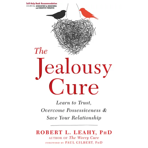 The Jealousy Cure: Learn to Trust, Overcome Possessiveness, and Save Your Relationship
