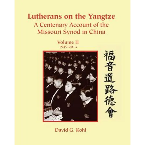 Lutherans on Yangtze: Volume II 1949-2013
