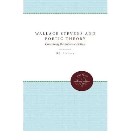 Wallace Stevens and Poetic Theory: Conceiving the Supreme Fiction