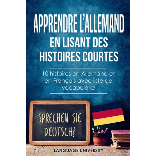 Apprendre l'allemand en lisant des histoires courtes: 10 histoires en Allemand et en Français avec liste de vocabulaire