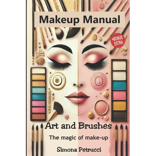 Art and Brushes - The Magic of Makeup: Complete Guide to Makeup: Techniques, Secrets and Tips for Perfect Makeup. Complete guide to professional makeu