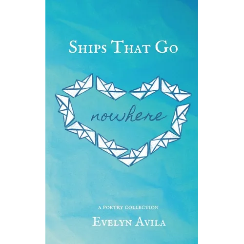 Ships That Go Nowhere: A Poetry Collection