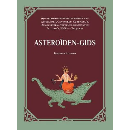 Asteroiden-gids: 950 astrologische betekenissen van Asteroiden, Centauren, Cubewano's, Damocleiden, Neptunus-resonanten, Plutino's, SDO's en Trojanen