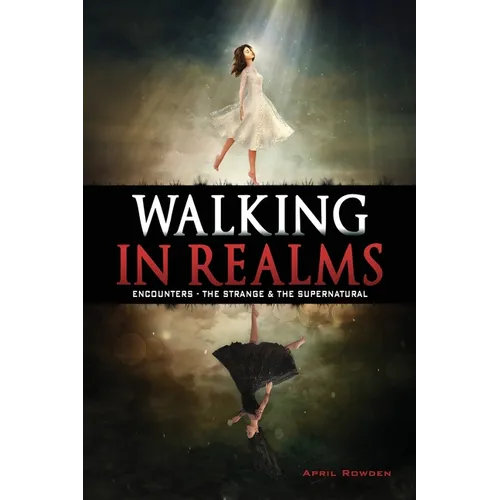 Walking in Realms: Encounters - The Strange & The Supernatural