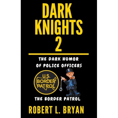 DARK KNIGHTS, The dark Humor of Police Officers: The Border Patrol
