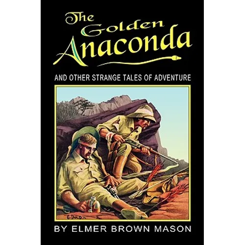 The Golden Anaconda: And Other Strange Tales of Adventure