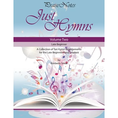 Just Hymns (Volume 2): A Collection of Ten Easy Hymns for the Early/Late Beginner Piano Student