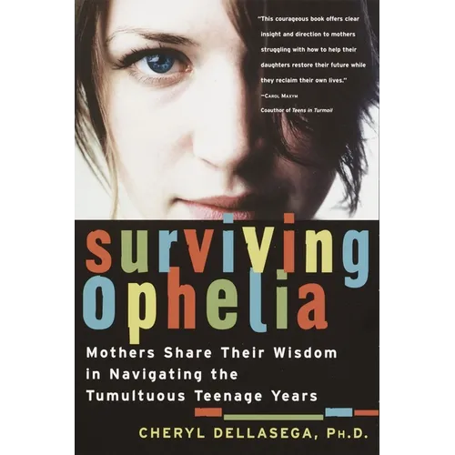 Surviving Ophelia: Mothers Share Their Wisdom in Navigating the Tumultuous Teenage Years