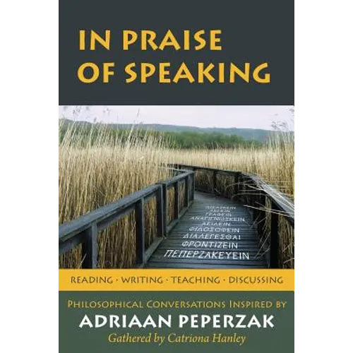 In Praise of Speaking: Philosophical Conversations Inspired by Adriaan Peperzak