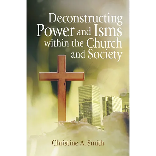 Deconstructing Power and Isms Within the Church and Society
