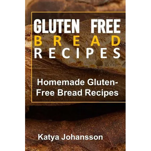 Gluten Free Bread Recipes: Homemade Gluten-Free Bread Recipes