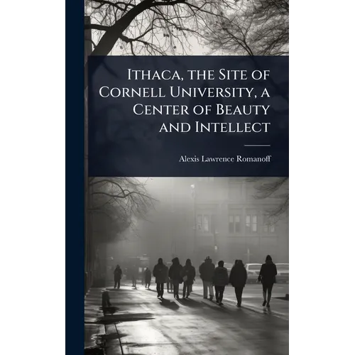 Ithaca, the Site of Cornell University, a Center of Beauty and Intellect