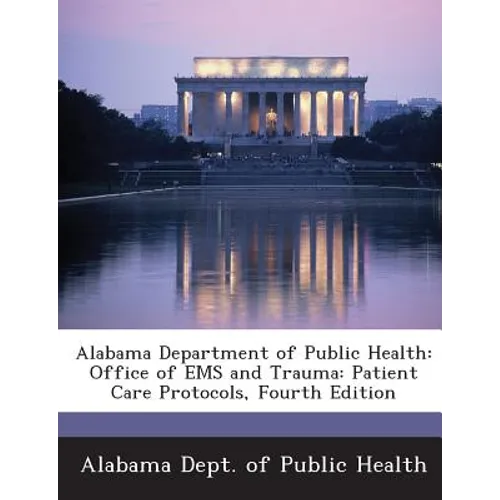 Alabama Department of Public Health: Office of EMS and Trauma: Patient Care Protocols, Fourth Edition