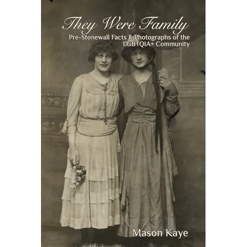 They Were Family: Pre-Stonewall Facts and Photographs of the LGBTQIA+ Community