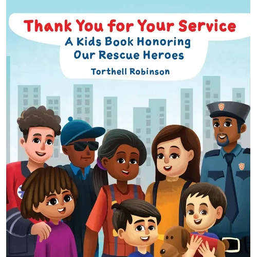 Thank You for Your Service: A Kids Book Honoring Our Rescue Heroes