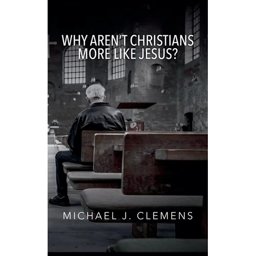 Why Aren't Christians More Like Jesus?