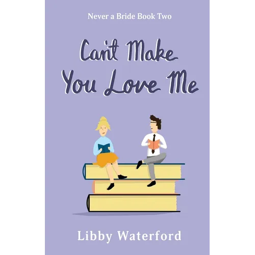 Can't Make You Love Me: A Friends to Lovers Romantic Comedy