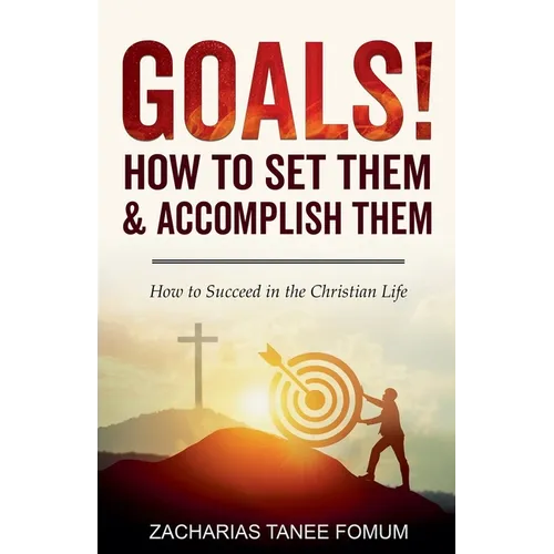 Goals: How to Set Them and Accomplish Them