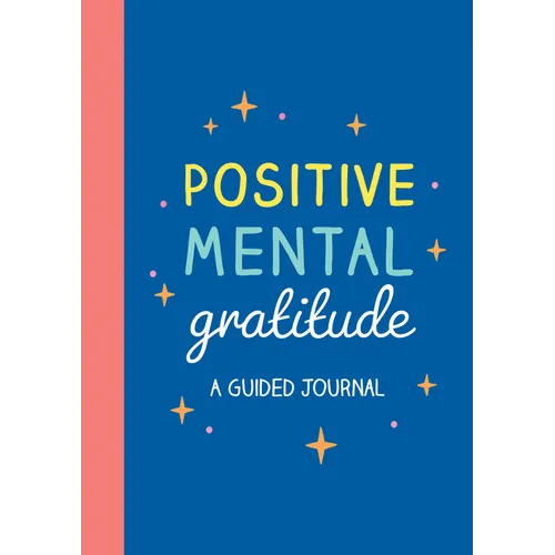 Positive Mental Gratitude: A Guided Journal