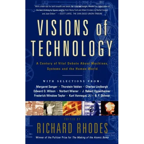 Visions of Technology: A Century of Vital Debate about Machines Systems and the Human World