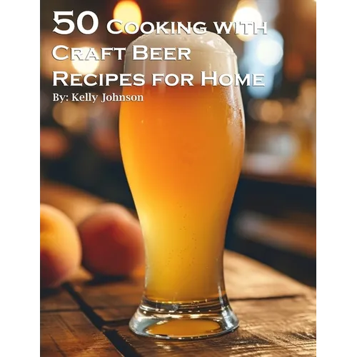 50 Cooking with Craft Beer Recipes for Home