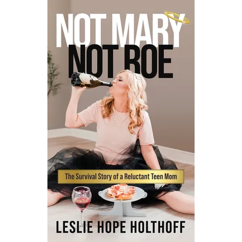 Not Mary Not Roe: The Survival Story of a Reluctant Teen Mom