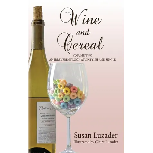 Wine and Cereal: An Irreverent Look at Sixtyish and Single