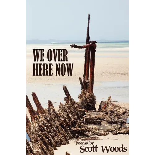 We Over Here Now: Poems by Scott Woods