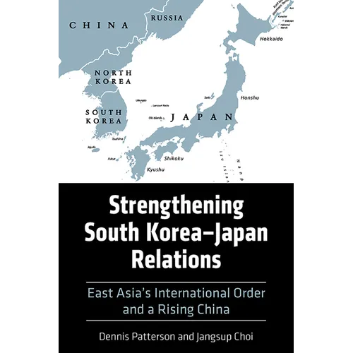 Strengthening South Korea-Japan Relations: East Asia's International Order and a Rising China