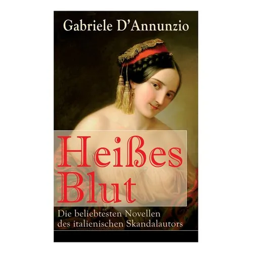 Heißes Blut: Die beliebtesten Novellen des italienischen Skandalautors: Der Held + Sancho Panzas Tod + Der Brückenkrieg + Candias Ende + San Pantaleon