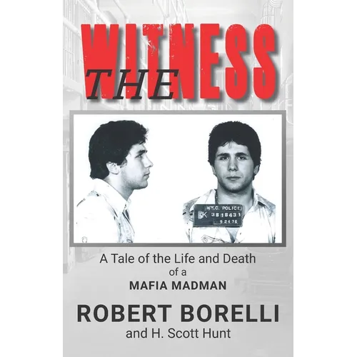 The Witness: A Tale of the Life and Death of a Mafia Madman