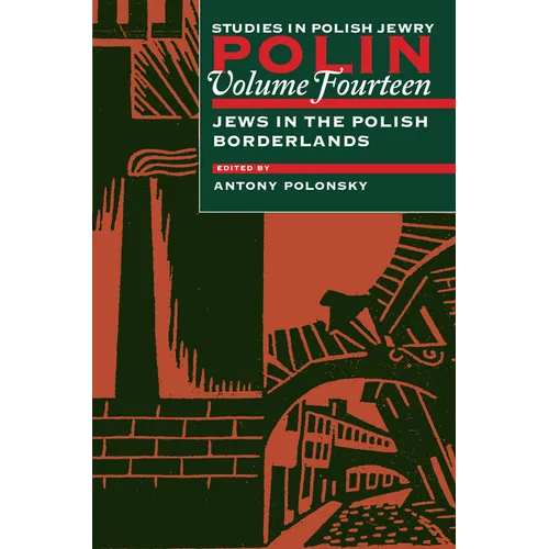 Polin: Studies in Polish Jewry Volume 14: Focusing on Jews in the Polish Borderlands