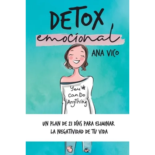 Detox emocional: Un plan de 21 días para eliminar la negatividad de tu vida