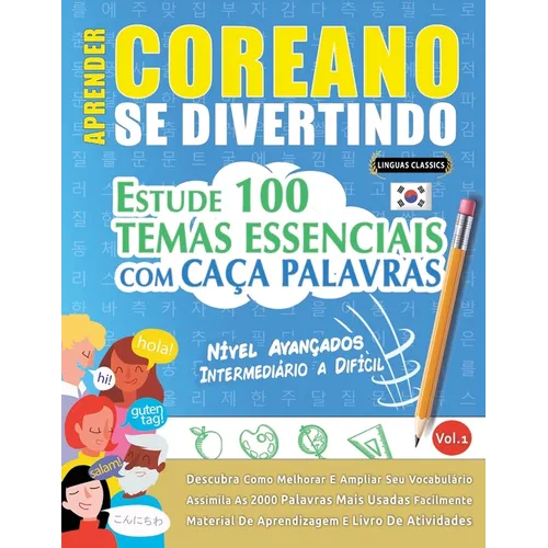 Aprender Coreano Se Divertindo! - Nível Avançados: Intermediário a Difícil - Estude 100 Temas Essenciais Com Caça Palavras - Vol.1