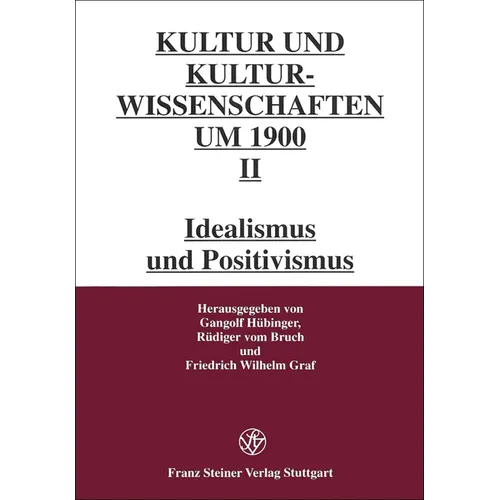 Kultur- Und Kulturwissenschaften Um 1900, Band II: Idealismus Und Positivismus